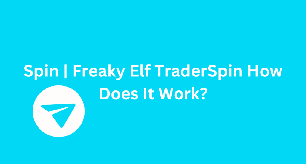 Spin | Freaky Elf TraderSpin How Does It Work?